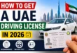 How to Get a UAE Driving License in 2026